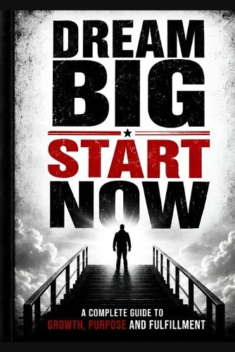Dream Big, Start Now