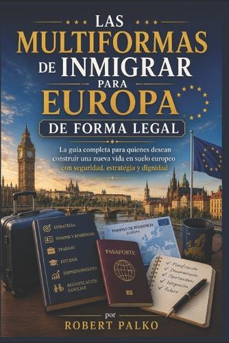 Las múltiples formas de emigrar a Europa De forma legal