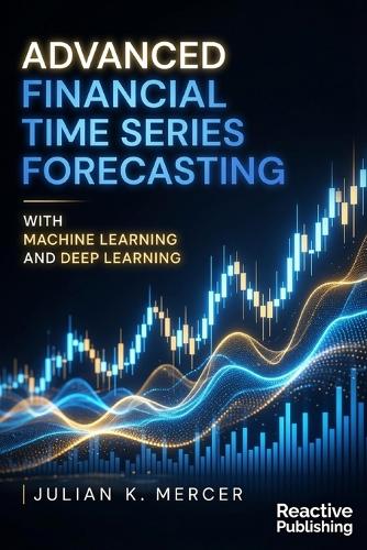 Advanced Financial Time Series Forecasting with Machine Learning and Deep Learning