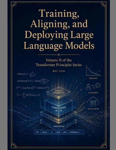 Training, Aligning, and Deploying Large Language Models