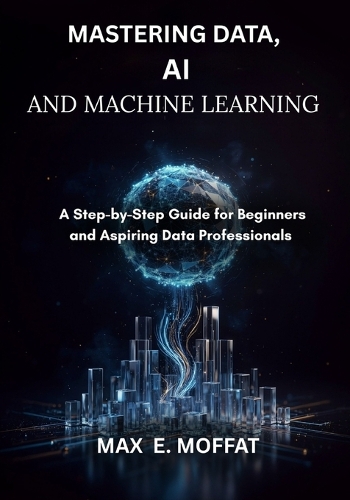 Mastering Data, AI and Machine Learning