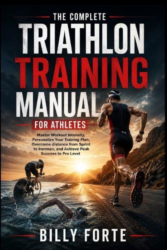 The Complete Triathlon Training Manual for Athletes