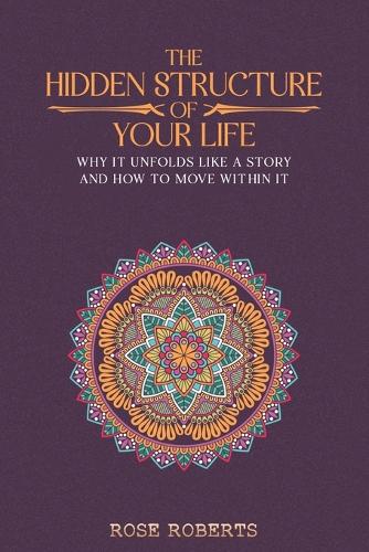 The Hidden Structure of Your Life