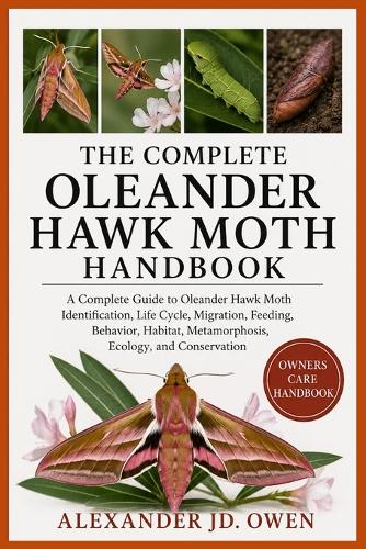 The Complete Oleander Hawk Moth Handbook