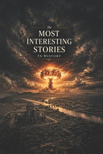 The Most Interesting Stories In History
