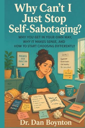 Why Can't I Just Stop Self-Sabotaging?