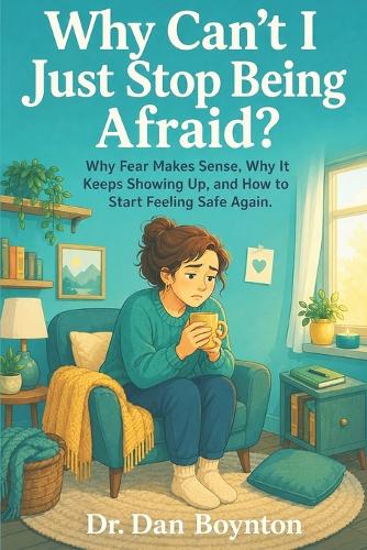 Why Can't I Just Stop Being Afraid?