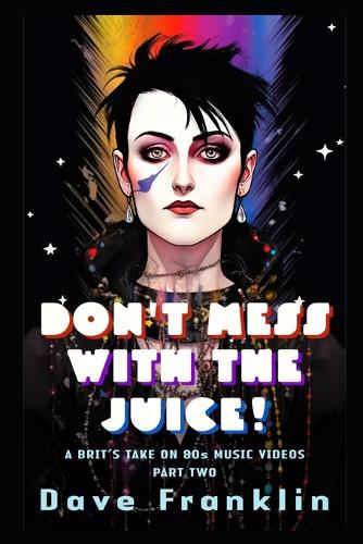 Don't Mess With the Juice! A Brit's Take on 80s Music Videos Part Two
