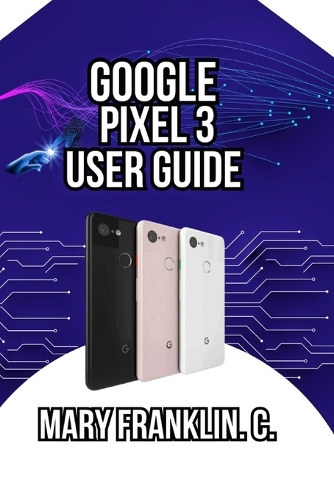 Google Pixel 3 User Guide