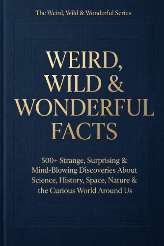 Weird, Wild & Wonderful Facts