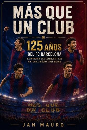 Más que un club. 125 años del FC Barcelona