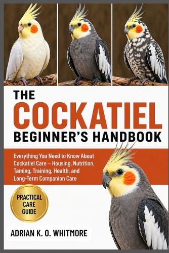 The Cockatiel Beginner's Handbook