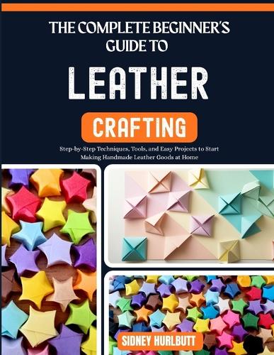 The Complete Beginner's Guide to Leather Crafting