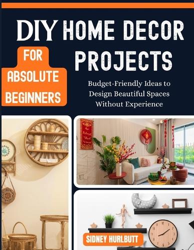 DIY Home Decor Projects for Absolute Beginners
