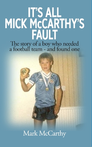 IT’S ALL  MICK McCARTHY’S  FAULT