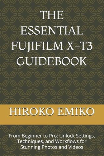 The Essential Fujifilm X-T3 Guidebook