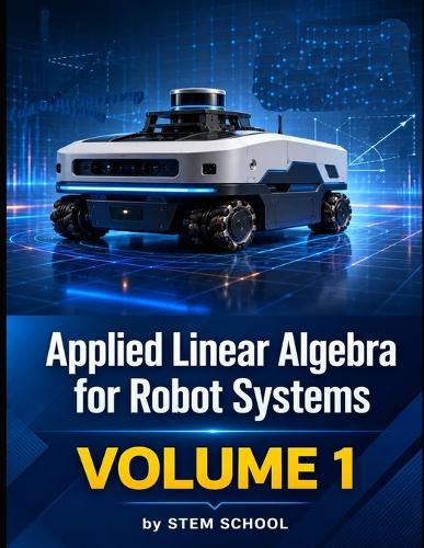 Applied Linear Algebra for Robot Systems Volume 1