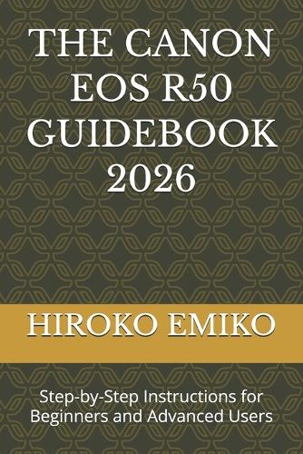 The Canon EOS R50 Guidebook 2026