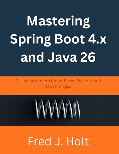 Mastering Spring Boot 4.x and Java 26