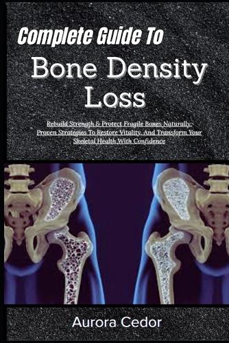 Complete Guide To Bone Density Loss