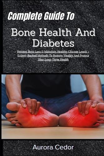 Complete Guide To Bone Health And Diabetes