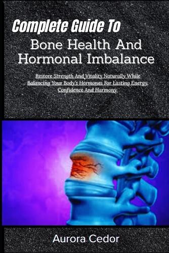 Complete Guide To Bone Health And Hormonal Imbalance