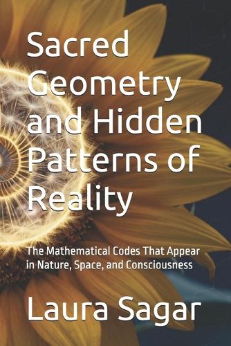 Sacred Geometry and Hidden Patterns of Reality