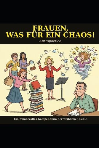 Frauen, was für ein Chaos!