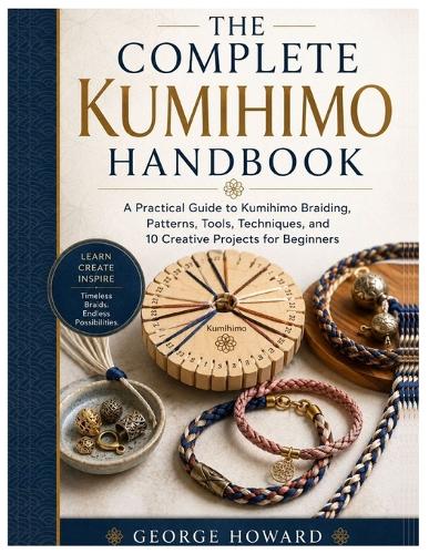 The Complete Kumihimo Handbook