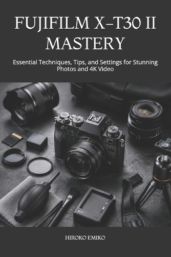 Fujifilm X-T30 II Mastery