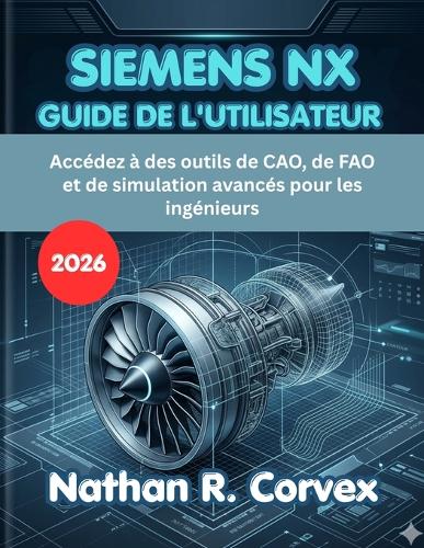 Siemens Nx Guide de l'Utilisateur 2026