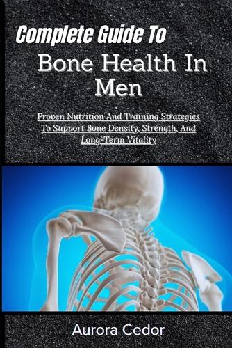 Complete Guide To Bone Health In Men