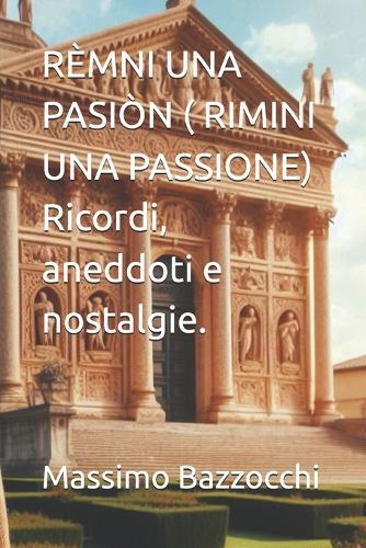 RÈMNI UNA PASIÒN ( RIMINI UNA PASSIONE) Ricordi, aneddoti e nostalgie.