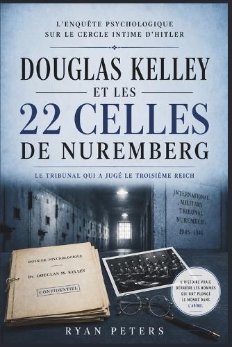 Douglas Kelley et les 22 cellules de Nuremberg