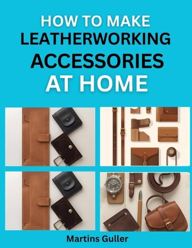 How to make Leatherworking Accessories at Home
