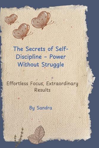 The Secrets of Self-Discipline - Power Without Struggle
