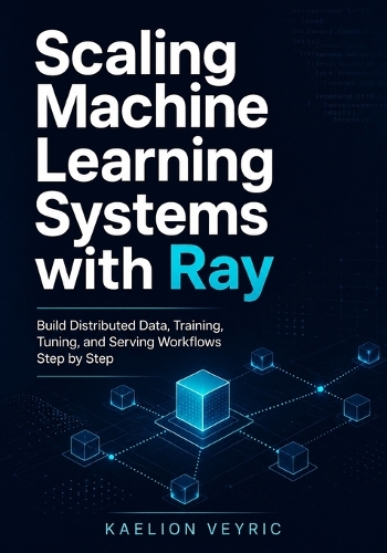 Scaling Machine Learning Systems with Ray