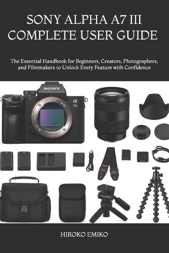 Sony Alpha A7 III Complete User Guide 2025-2026
