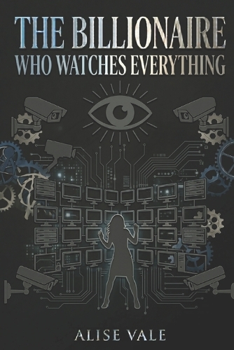 The Billionaire Who Watches Everything