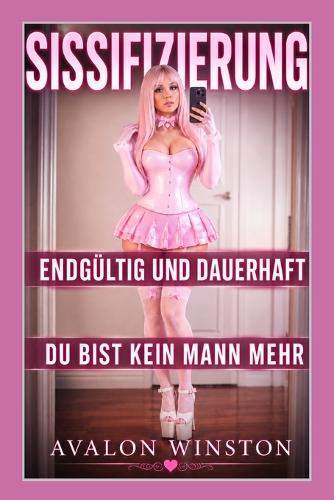 Sissifizierung ● Endgültig Und Dauerhaft ● Du Bist Kein Mann Mehr