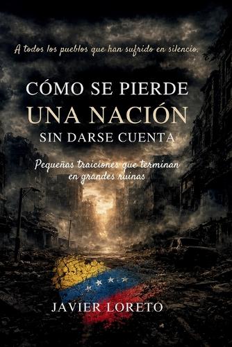 Cómo se pierde una nación sin darse cuenta