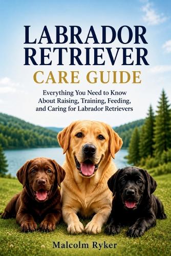Labrador Retriever Care Guide
