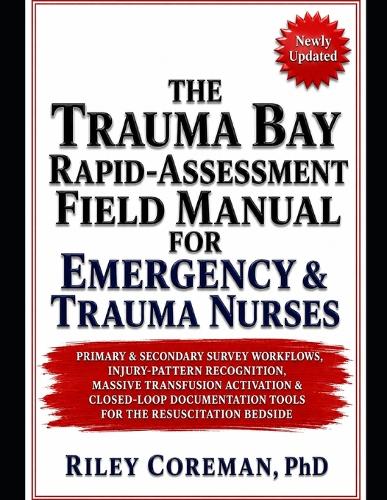 The Trauma Bay Rapid-Assessment Field Manual for Emergency & Trauma Nurses
