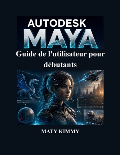 Autodesk Maya Guide de l'utilisateur pour débutants
