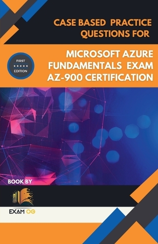 Case Based Practice Questions for Microsoft Azure Fundamentals Exam AZ-900 Certification - First Edition 2026