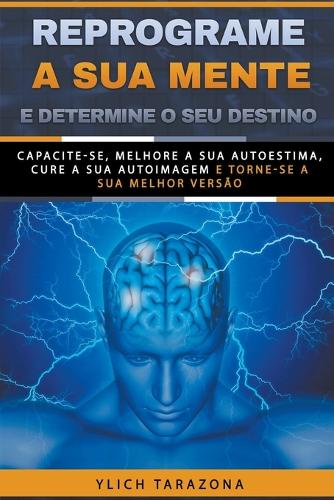 Reprograme a sua mente e determine o seu destino