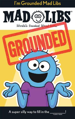 I'm Grounded Mad Libs