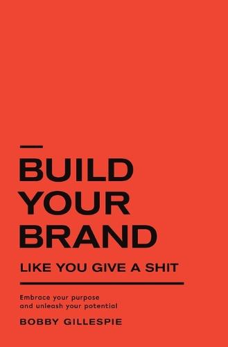 Build Your Brand Like You Give a Shit
