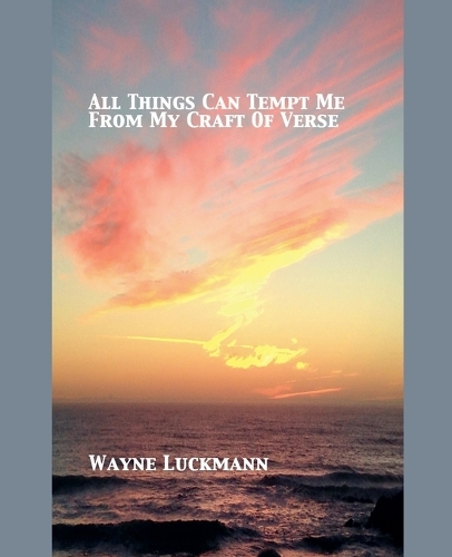 All Things Can Tempt Me From My Craft of Verse