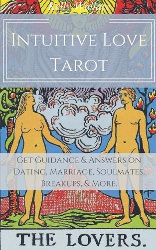 Intuitive Love Tarot - Get Guidance & Answers on Dating, Marriage, Soulmates, Breakups, & More.
